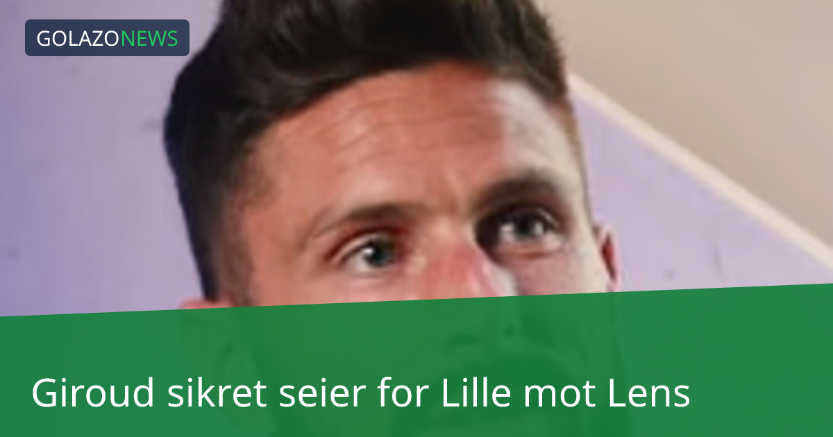Giroud sikret seier for Lille mot Lens
