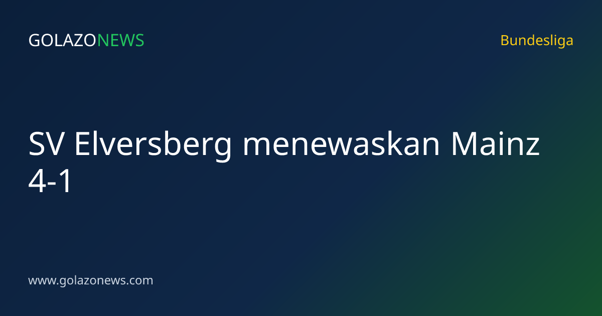 SV Elversberg menewaskan Mainz 4-1