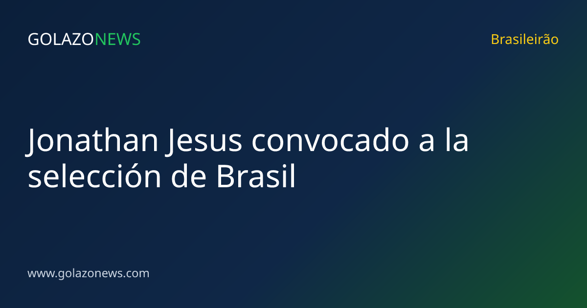 Jonathan Jesus convocado a la selección de Brasil