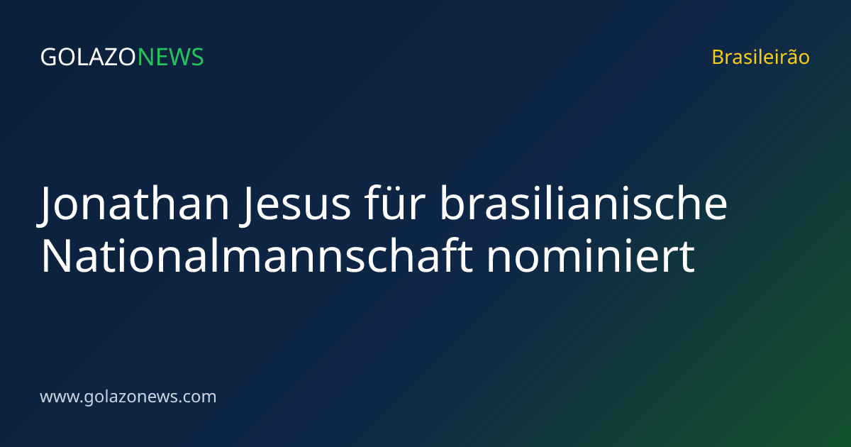 Jonathan Jesus für brasilianische Nationalmannschaft nominiert