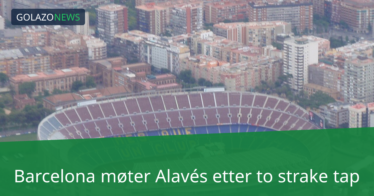 Barcelona møter Alavés etter to strake tap