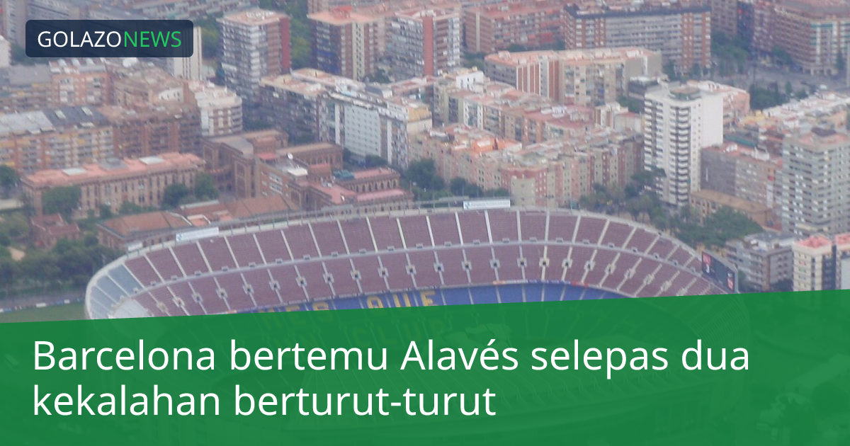 Barcelona bertemu Alavés selepas dua kekalahan berturut-turut