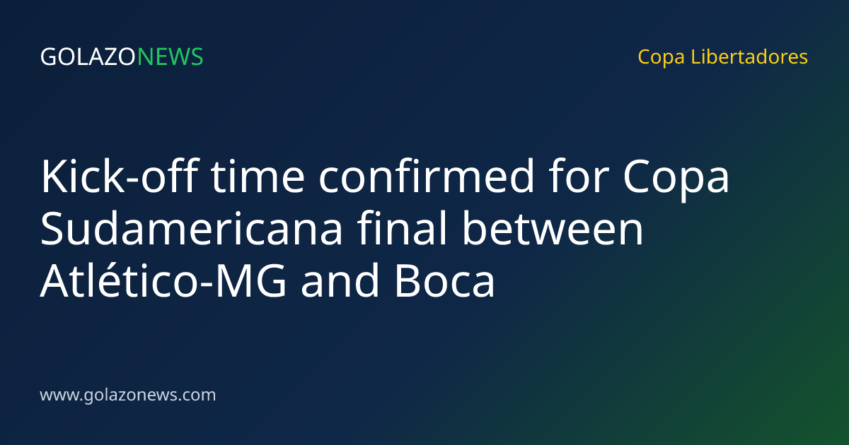 Kick-off time confirmed for Copa Sudamericana final between Atlético-MG and Boca