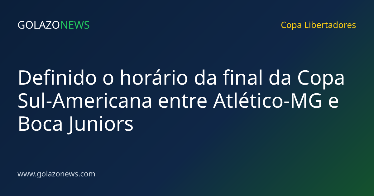 Definido o horário da final da Copa Sul-Americana entre Atlético-MG e Boca Juniors