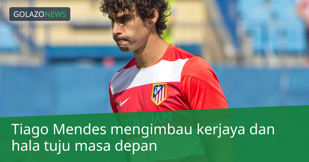 Tiago Mendes mengimbau kerjaya dan hala tuju masa depan