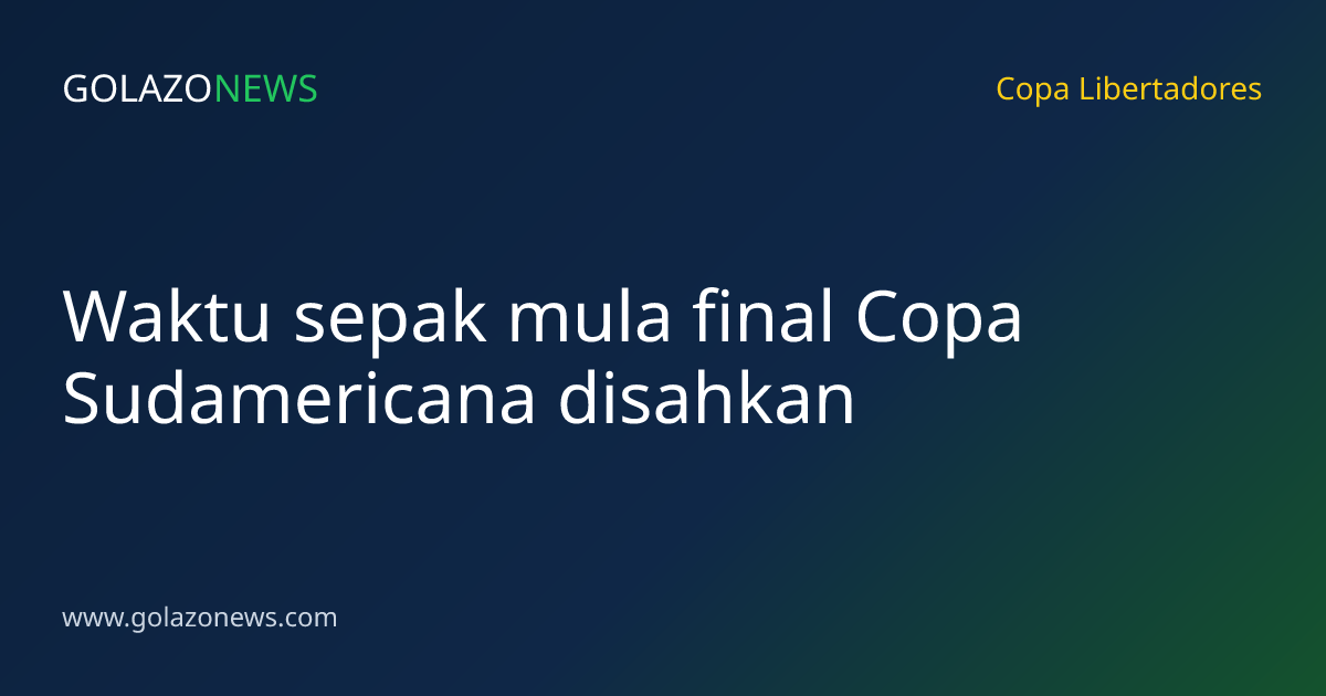 Waktu sepak mula final Copa Sudamericana disahkan
