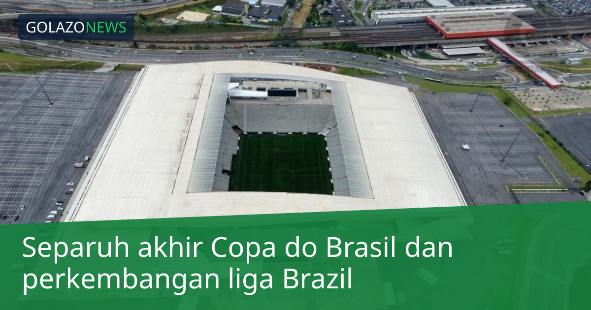 Separuh akhir Copa do Brasil dan perkembangan liga Brazil