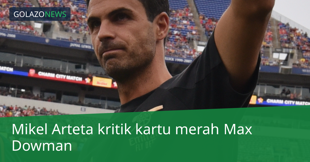 Mikel Arteta kritik kartu merah Max Dowman
