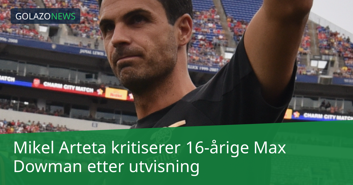 Mikel Arteta kritiserer 16-årige Max Dowman etter utvisning