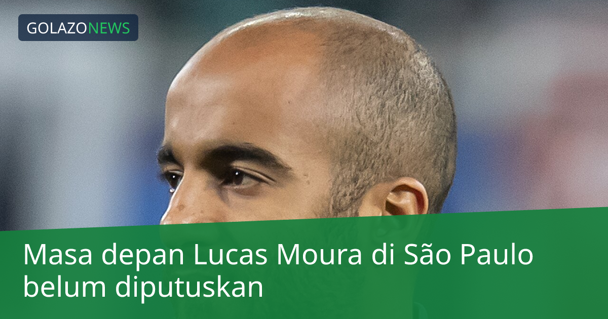 Masa depan Lucas Moura di São Paulo belum diputuskan