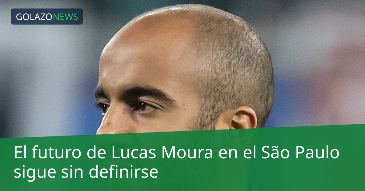 El futuro de Lucas Moura en el São Paulo sigue sin definirse