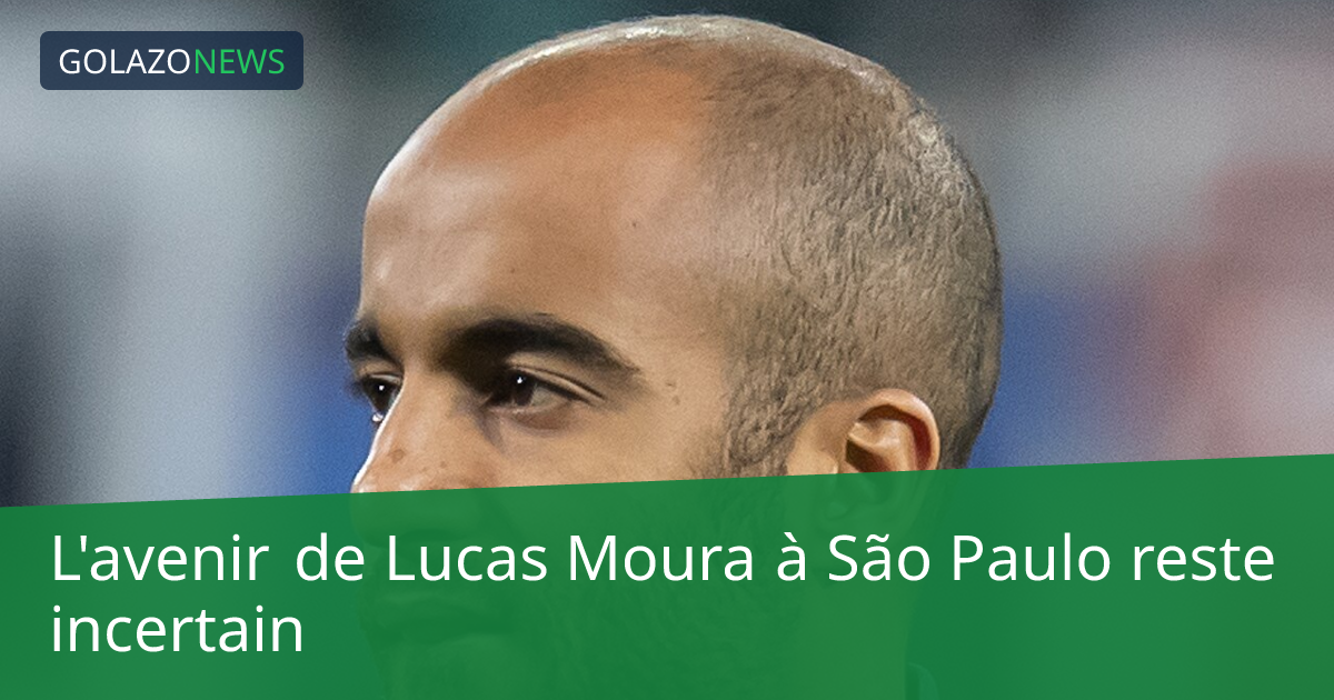 L'avenir de Lucas Moura à São Paulo reste incertain