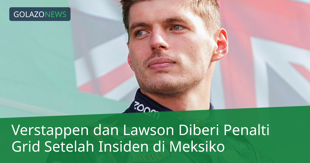 Verstappen dan Lawson Diberi Penalti Grid Setelah Insiden di Meksiko