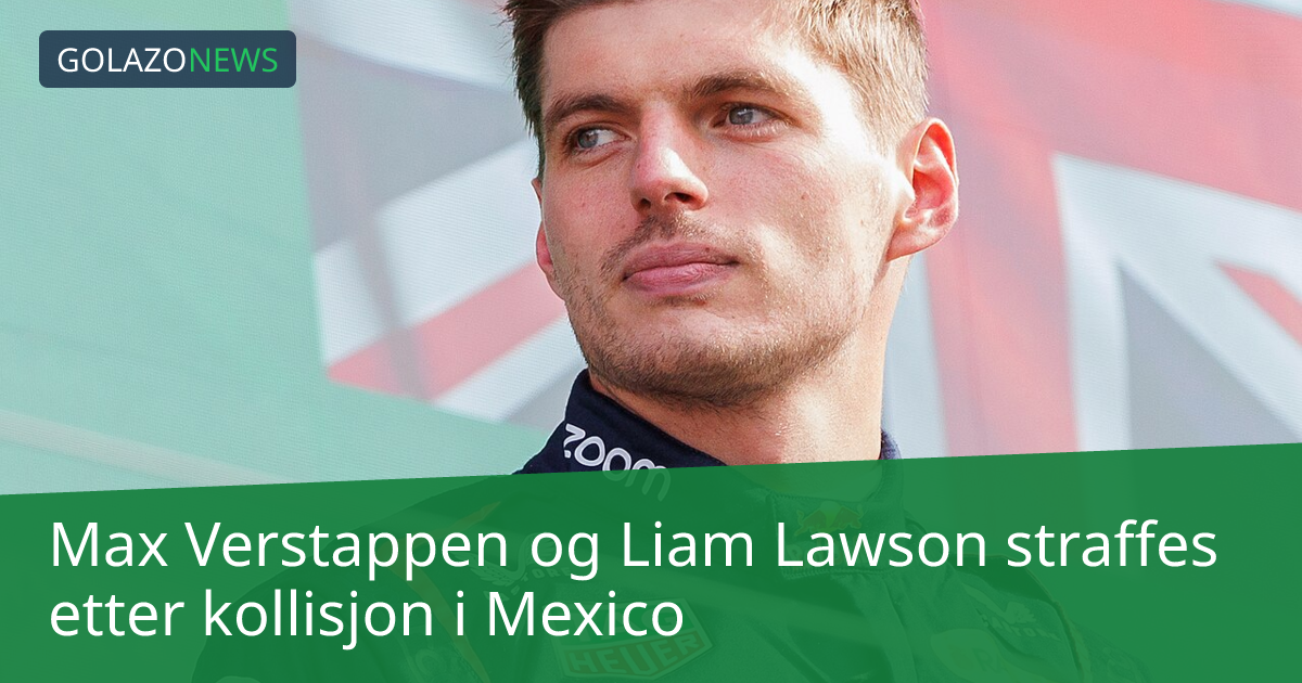 Max Verstappen og Liam Lawson straffes etter kollisjon i Mexico