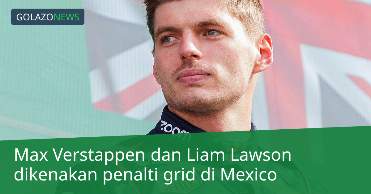 Max Verstappen dan Liam Lawson dikenakan penalti grid di Mexico