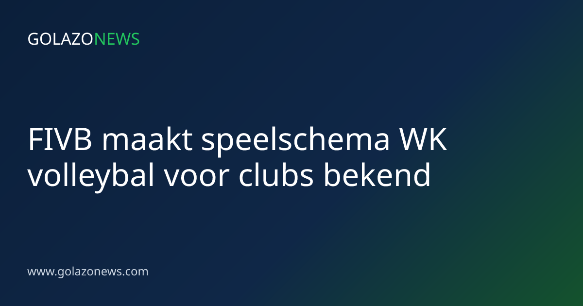 FIVB maakt speelschema WK volleybal voor clubs bekend