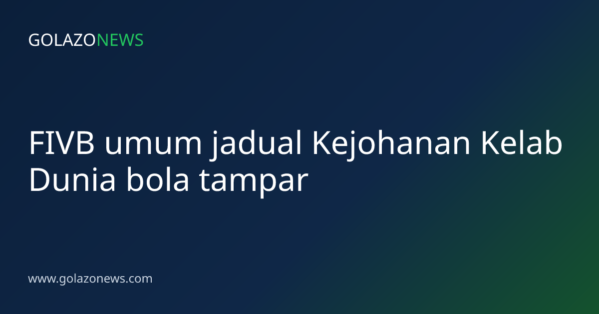 FIVB umum jadual Kejohanan Kelab Dunia bola tampar