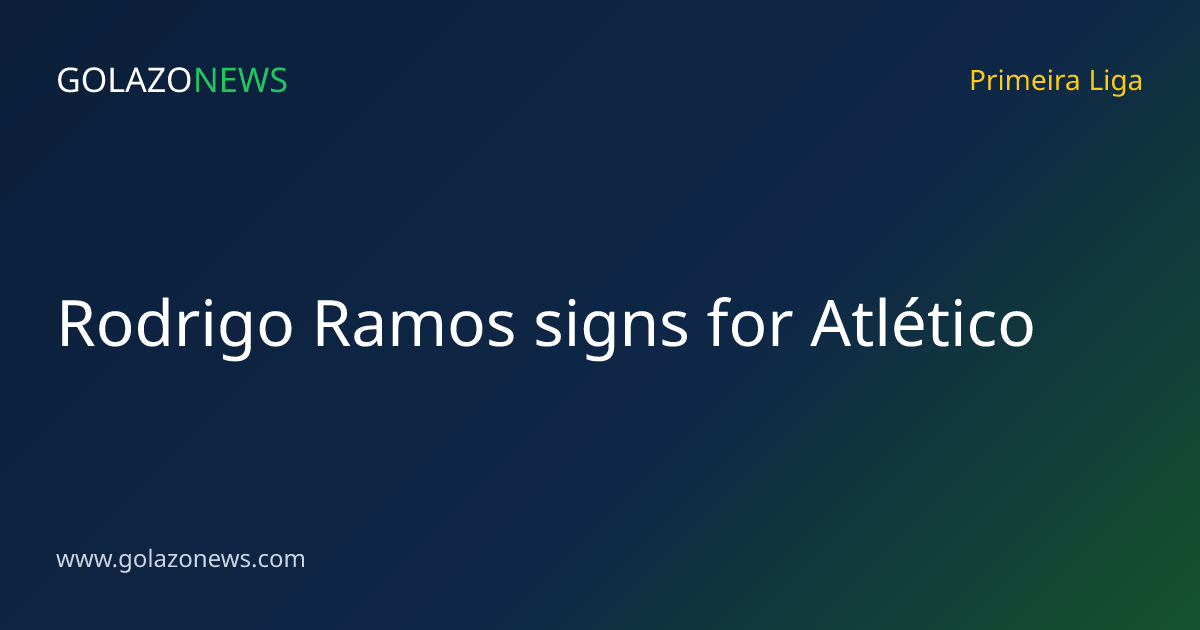 Rodrigo Ramos signs for Atlético