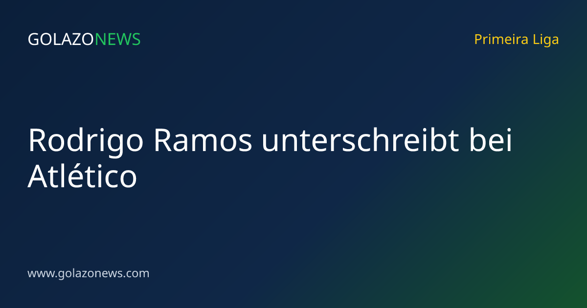 Rodrigo Ramos unterschreibt bei Atlético