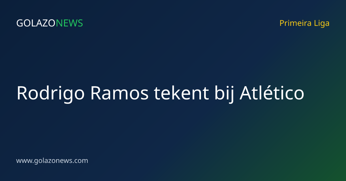 Rodrigo Ramos tekent bij Atlético