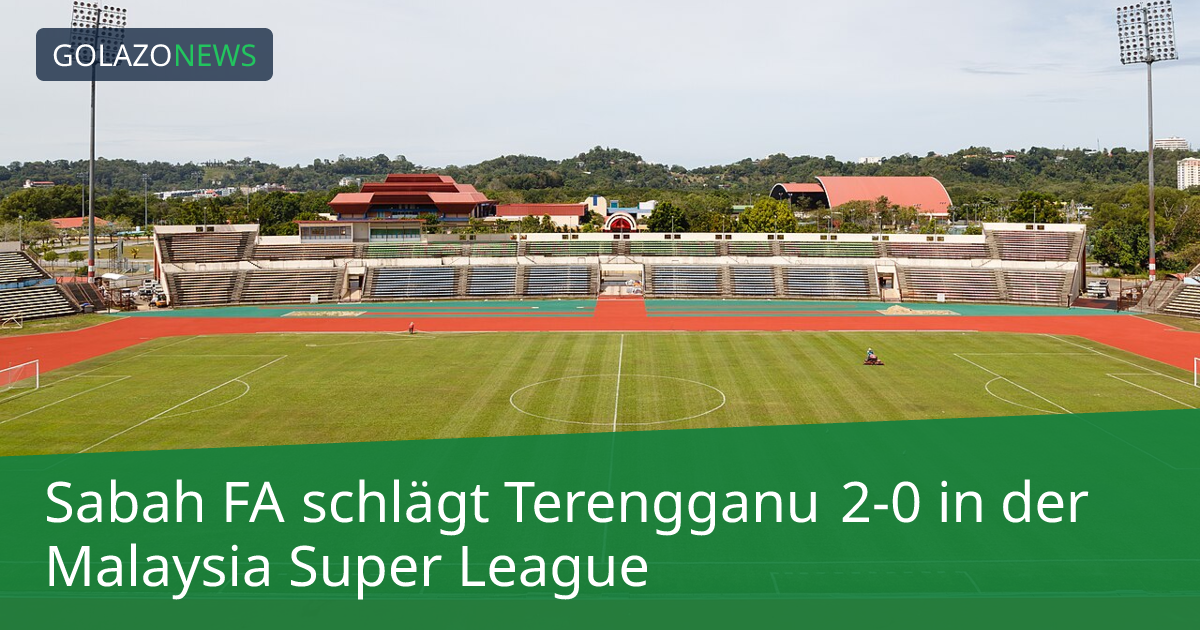Sabah FA schlägt Terengganu 2-0 in der Malaysia Super League