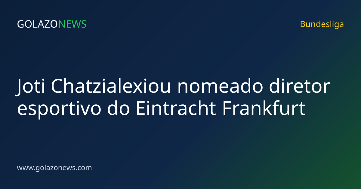 Joti Chatzialexiou nomeado diretor esportivo do Eintracht Frankfurt