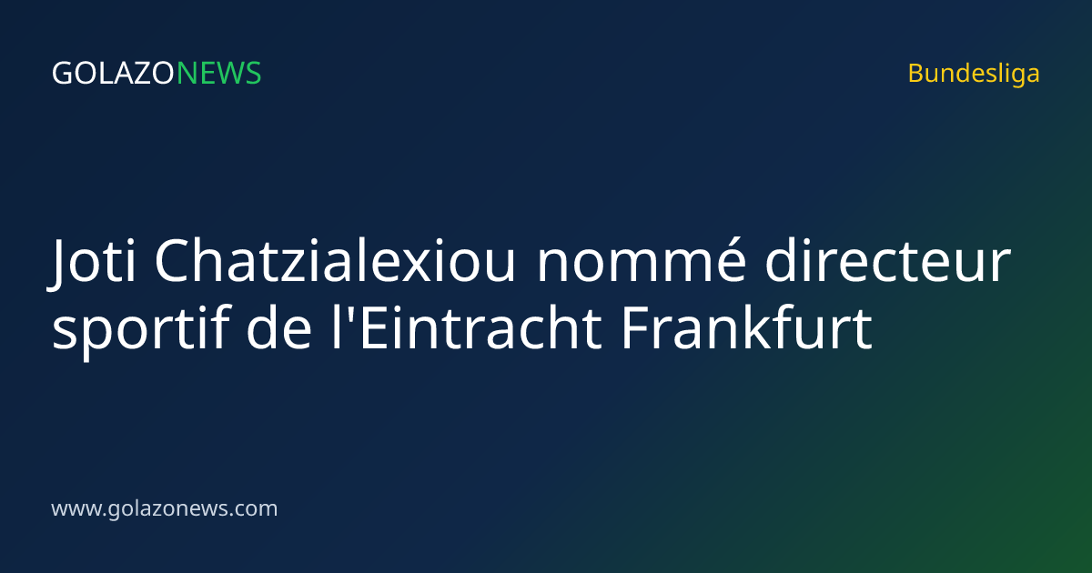Joti Chatzialexiou nommé directeur sportif de l'Eintracht Frankfurt