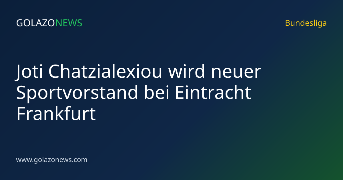 Joti Chatzialexiou wird neuer Sportvorstand bei Eintracht Frankfurt