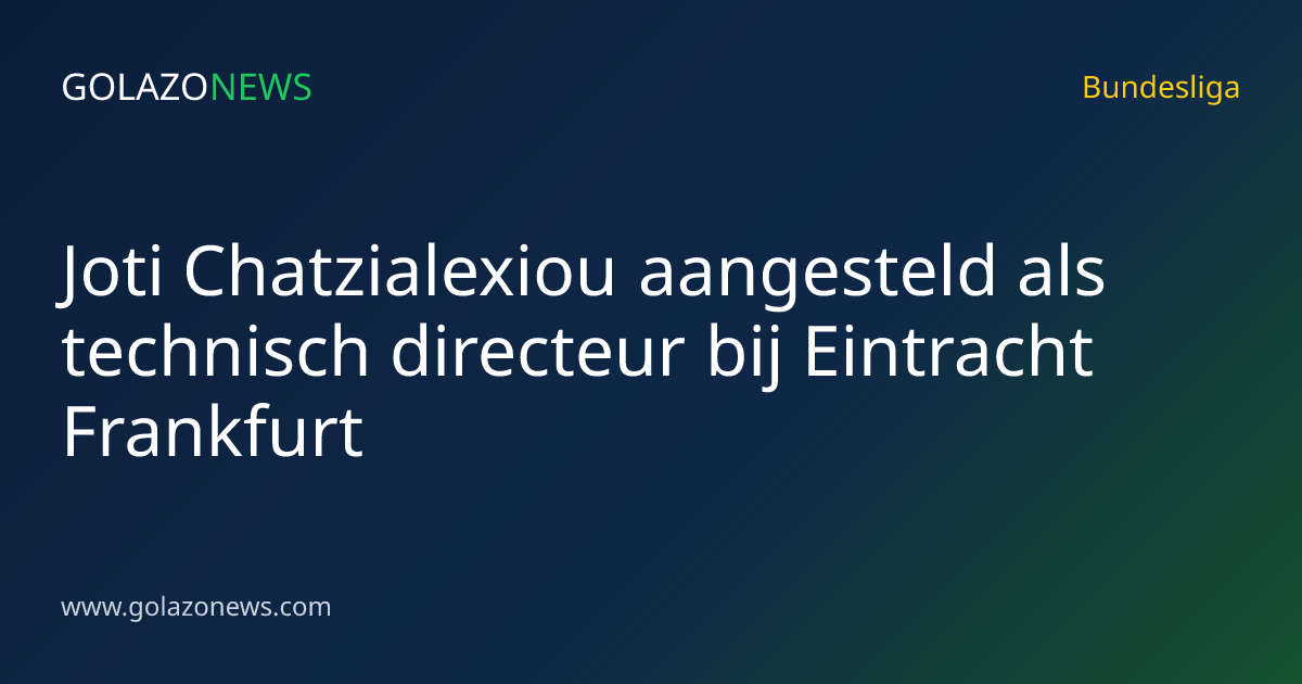 Joti Chatzialexiou aangesteld als technisch directeur bij Eintracht Frankfurt