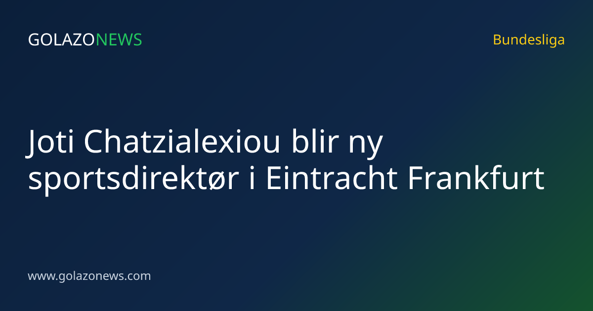 Joti Chatzialexiou blir ny sportsdirektør i Eintracht Frankfurt
