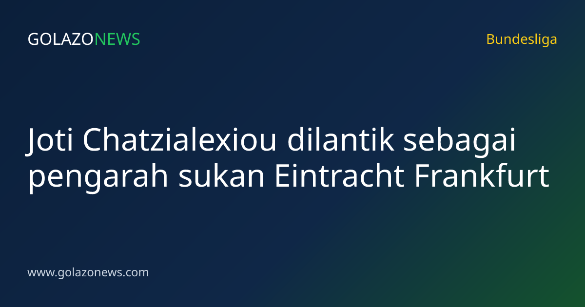 Joti Chatzialexiou dilantik sebagai pengarah sukan Eintracht Frankfurt