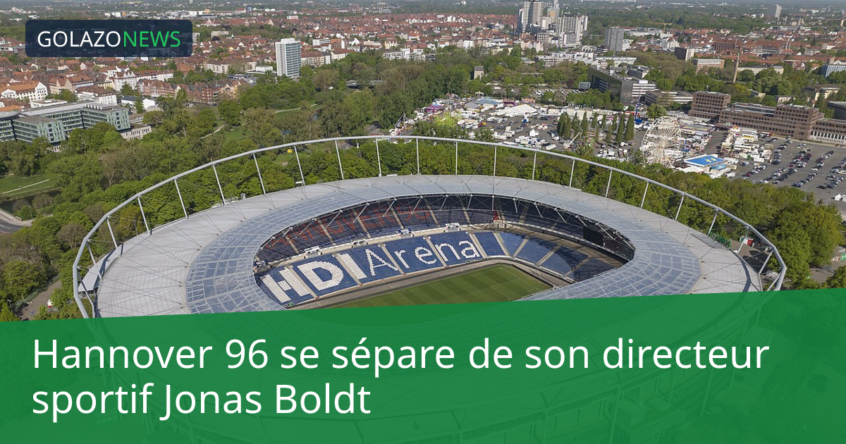 Hannover 96 se sépare de son directeur sportif Jonas Boldt