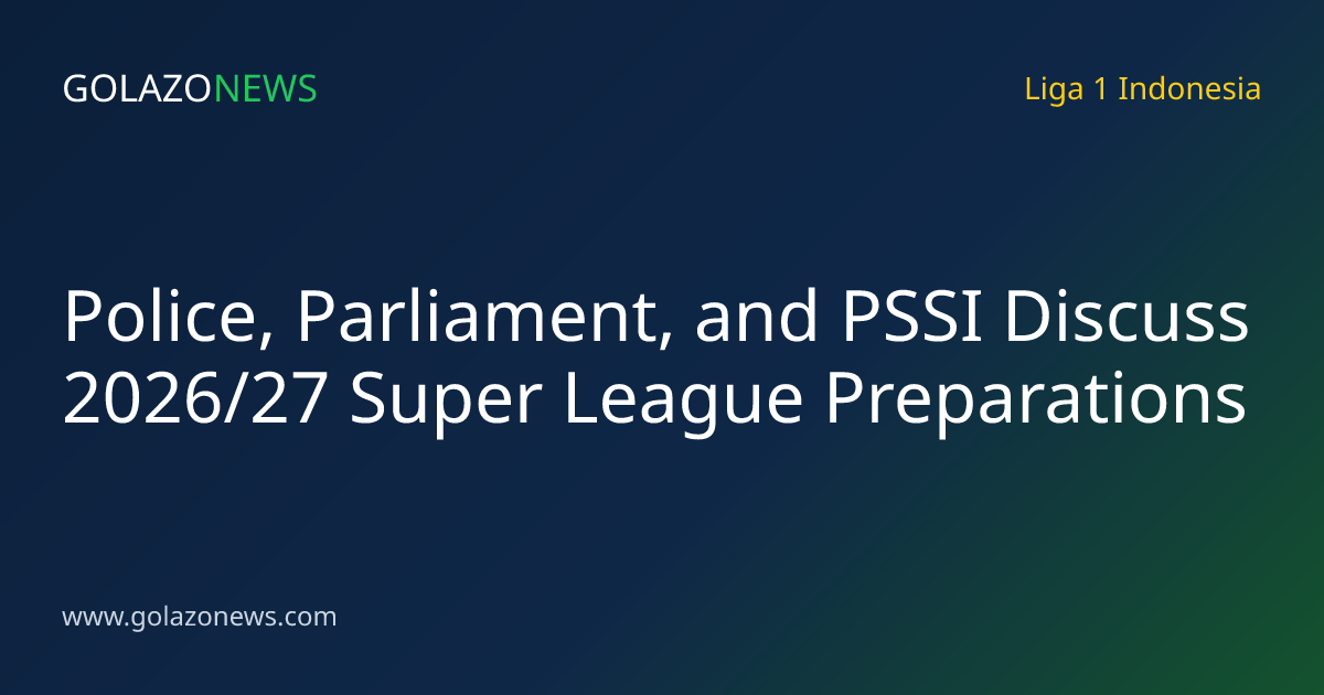 Police, Parliament, and PSSI Discuss 2026/27 Super League Preparations