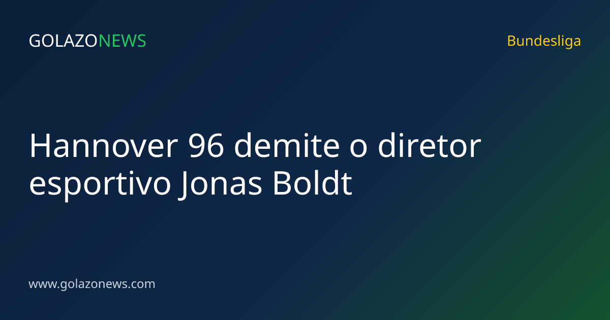 Hannover 96 demite o diretor esportivo Jonas Boldt