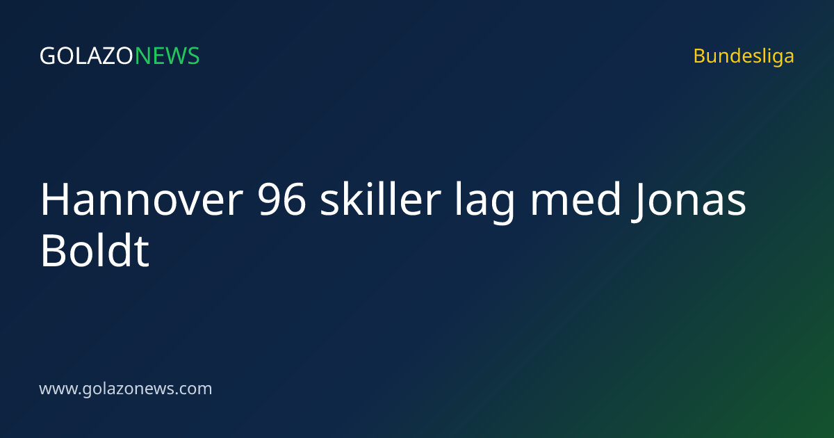 Hannover 96 skiller lag med Jonas Boldt