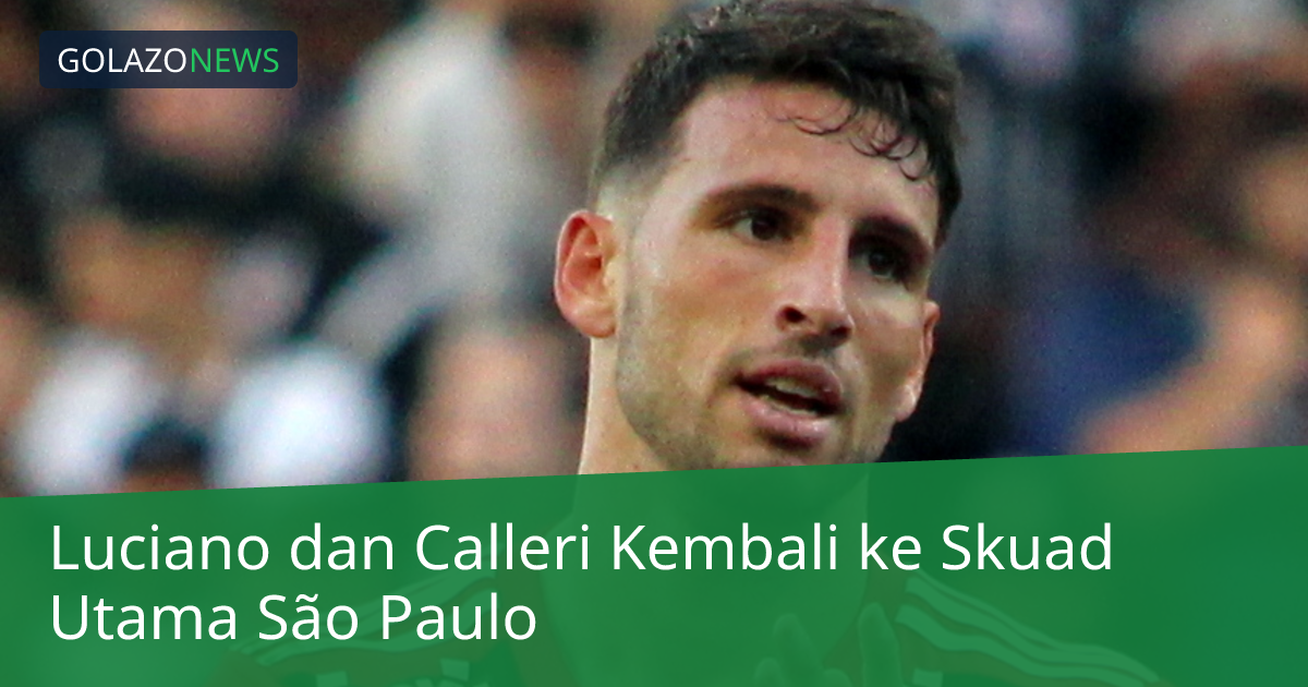 Luciano dan Calleri Kembali ke Skuad Utama São Paulo