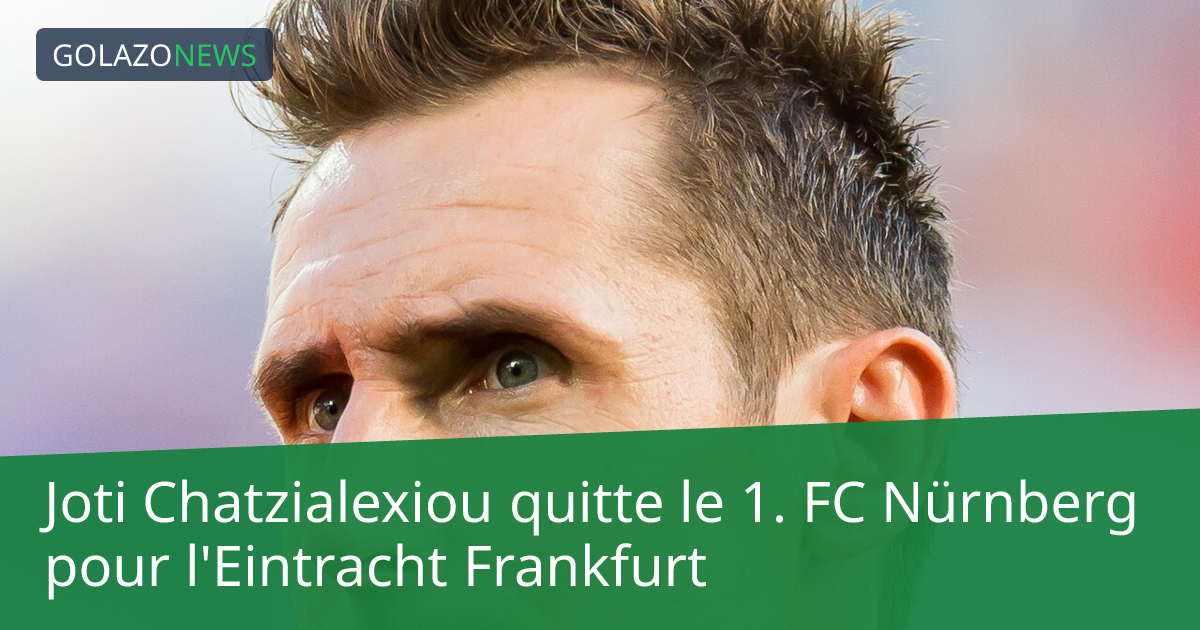 Joti Chatzialexiou quitte le 1. FC Nürnberg pour l'Eintracht Frankfurt