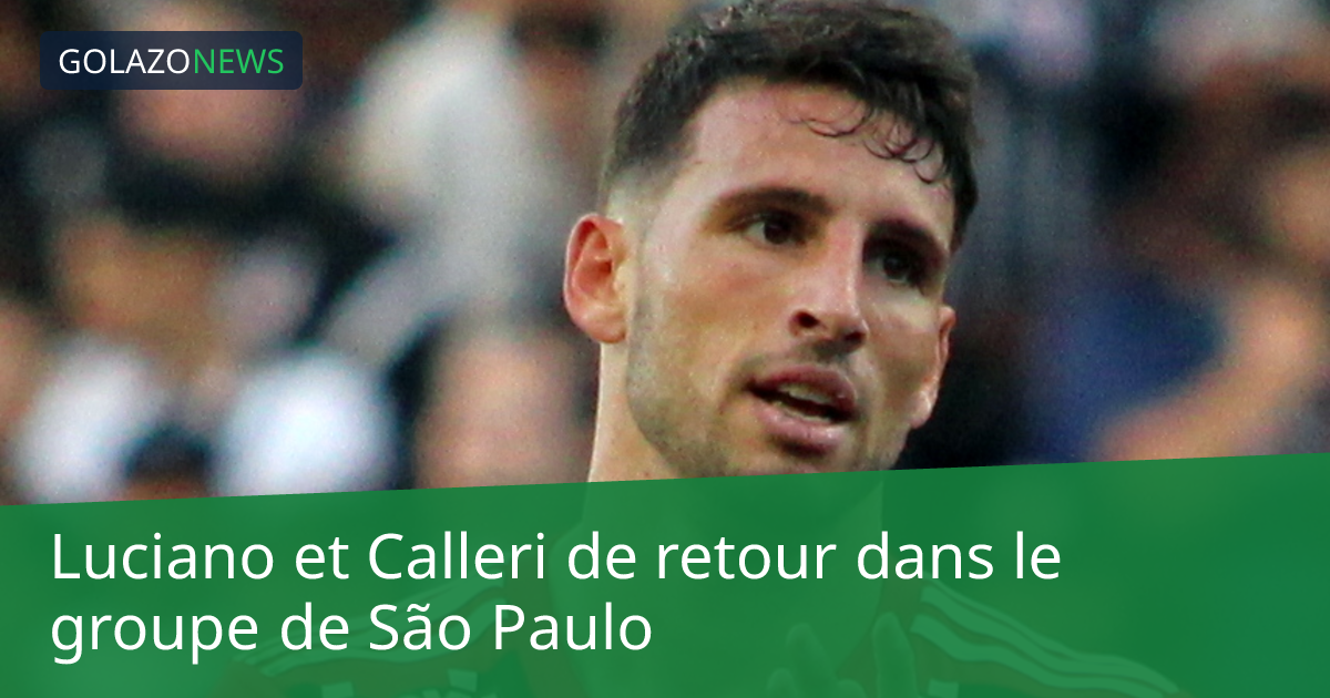Luciano et Calleri de retour dans le groupe de São Paulo