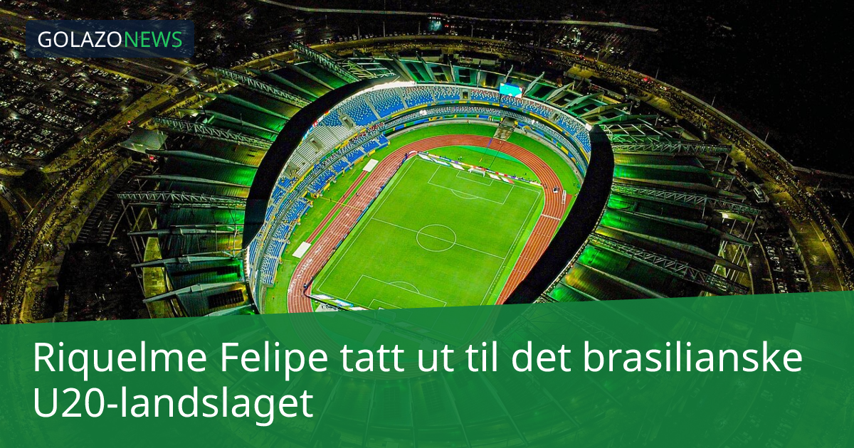 Riquelme Felipe tatt ut til det brasilianske U20-landslaget
