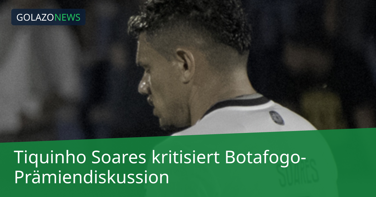 Tiquinho Soares kritisiert Botafogo-Prämiendiskussion