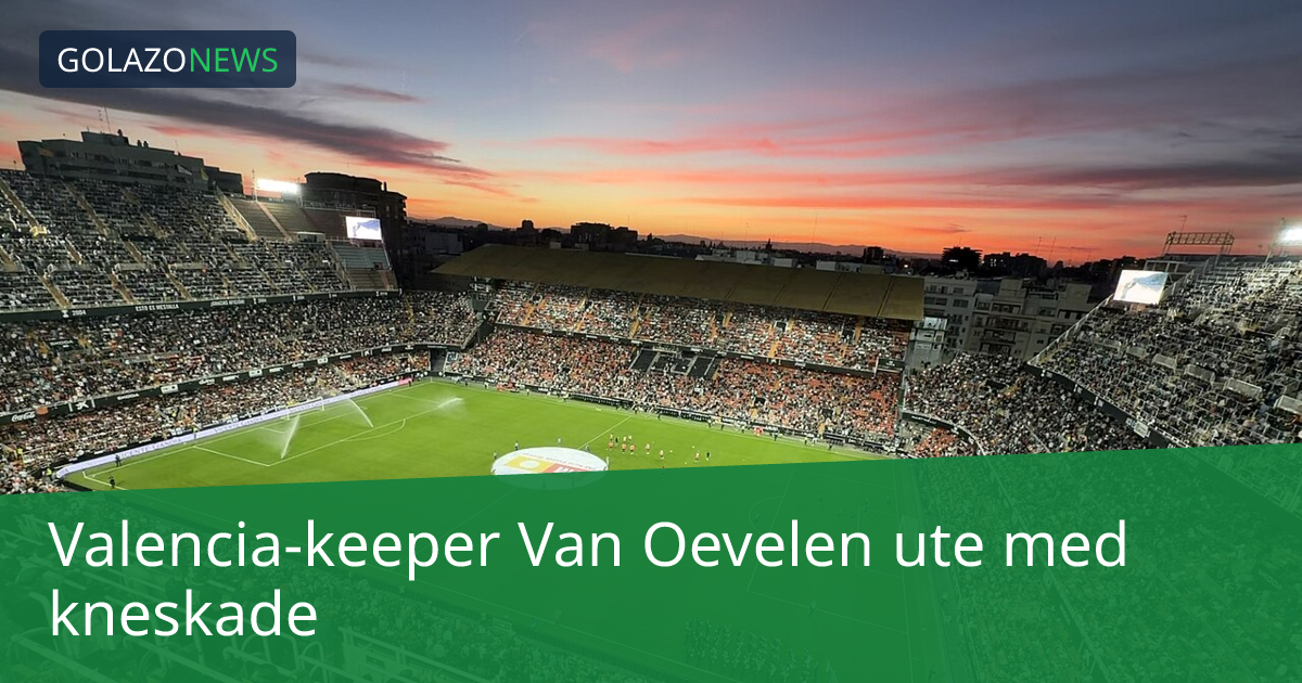 Valencia-keeper Van Oevelen ute med kneskade