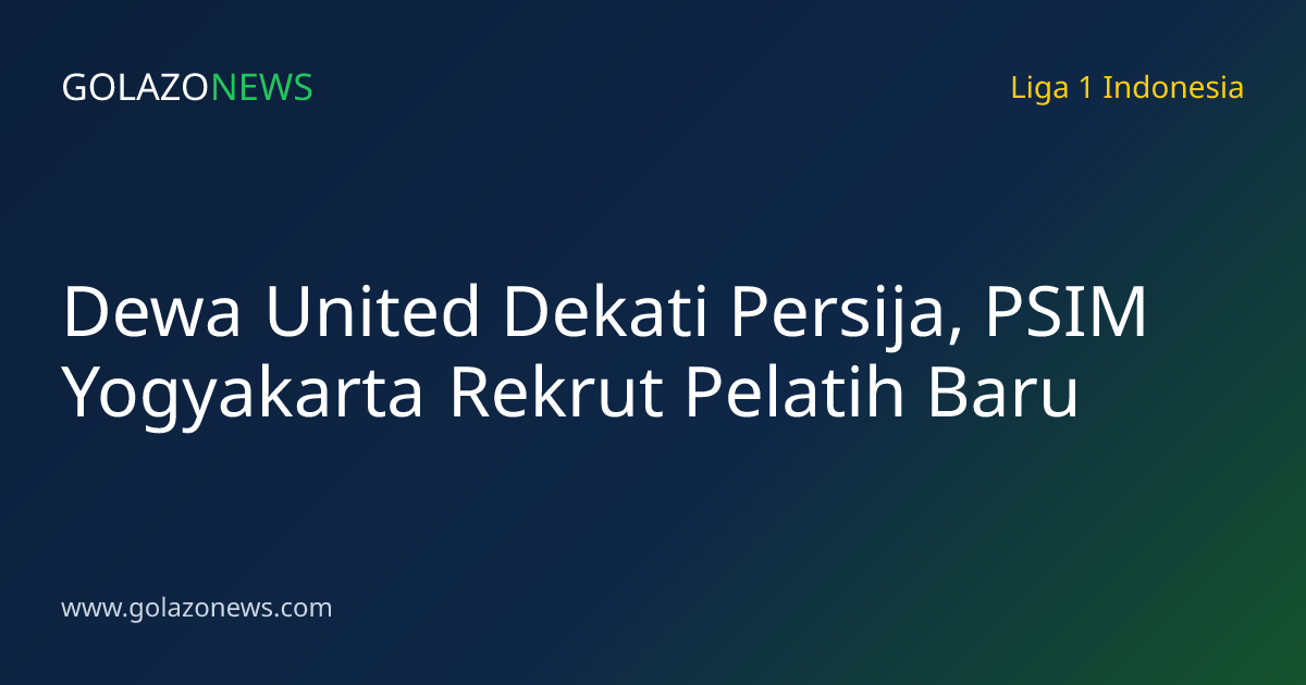 Dewa United Dekati Persija, PSIM Yogyakarta Rekrut Pelatih Baru