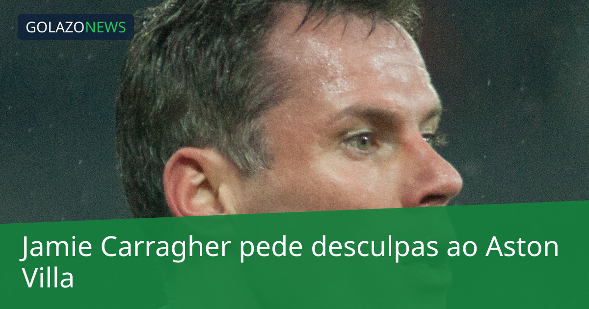 Jamie Carragher pede desculpas ao Aston Villa