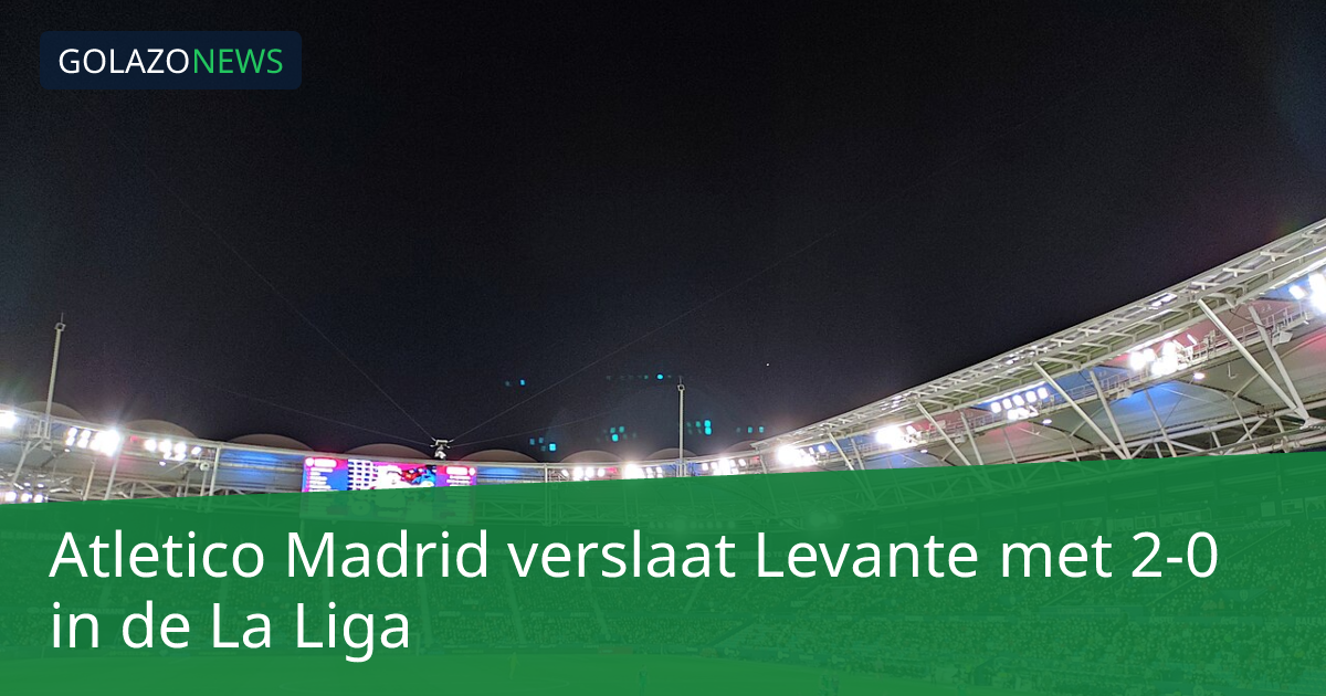 Atletico Madrid verslaat Levante met 2-0 in de La Liga