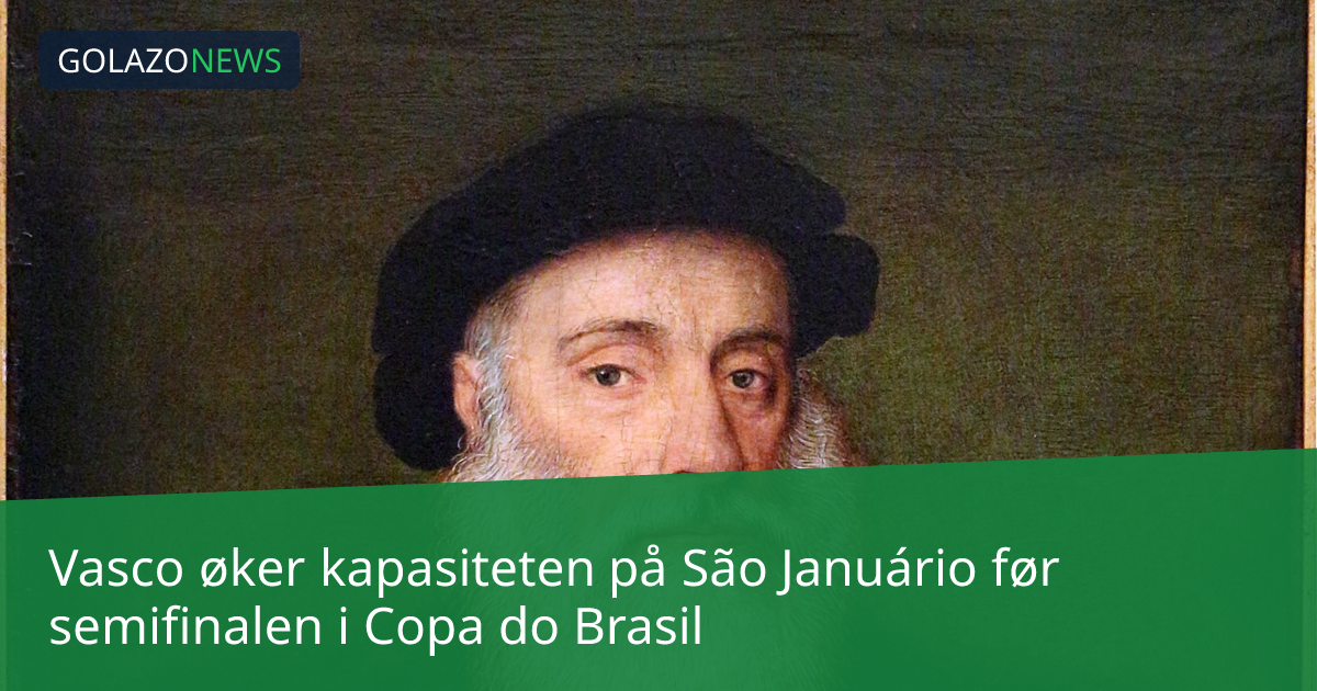 Vasco øker kapasiteten på São Januário før semifinalen i Copa do Brasil
