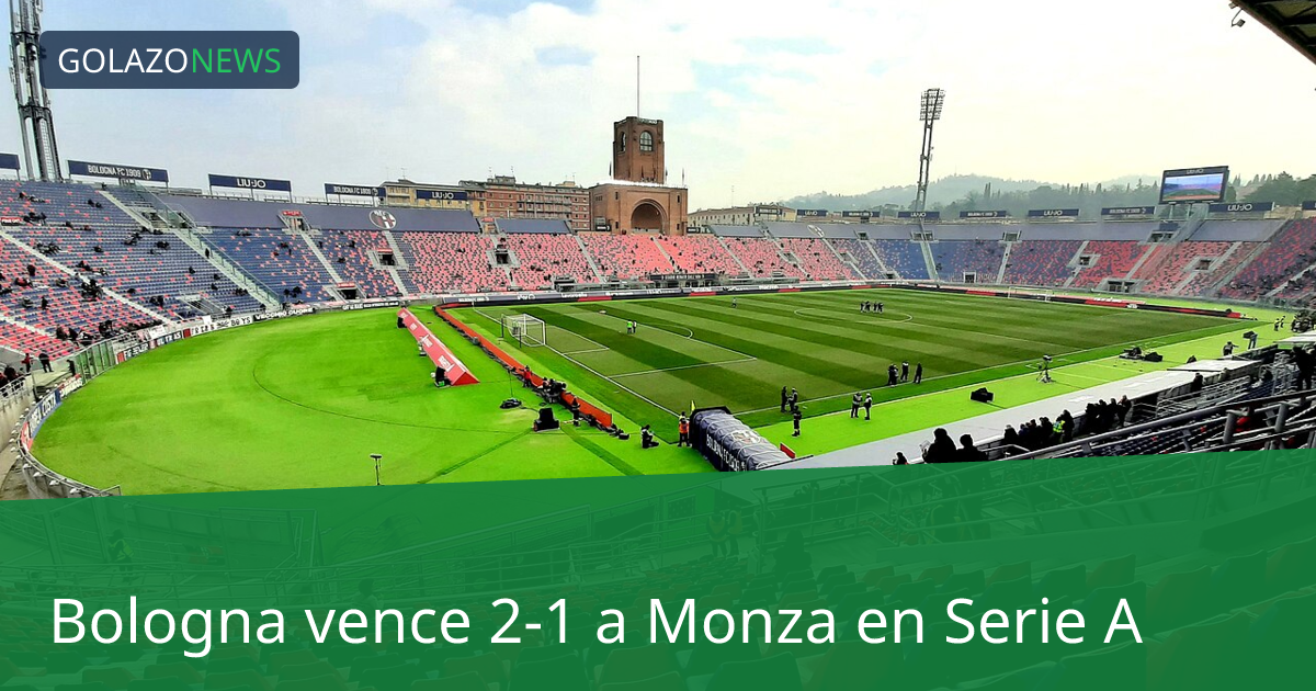 Bologna vence 2-1 a Monza en Serie A