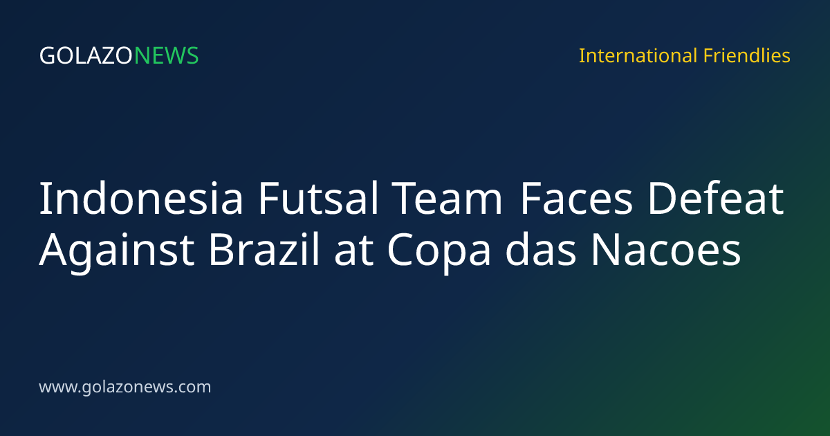 Indonesia Futsal Team Faces Defeat Against Brazil at Copa das Nacoes