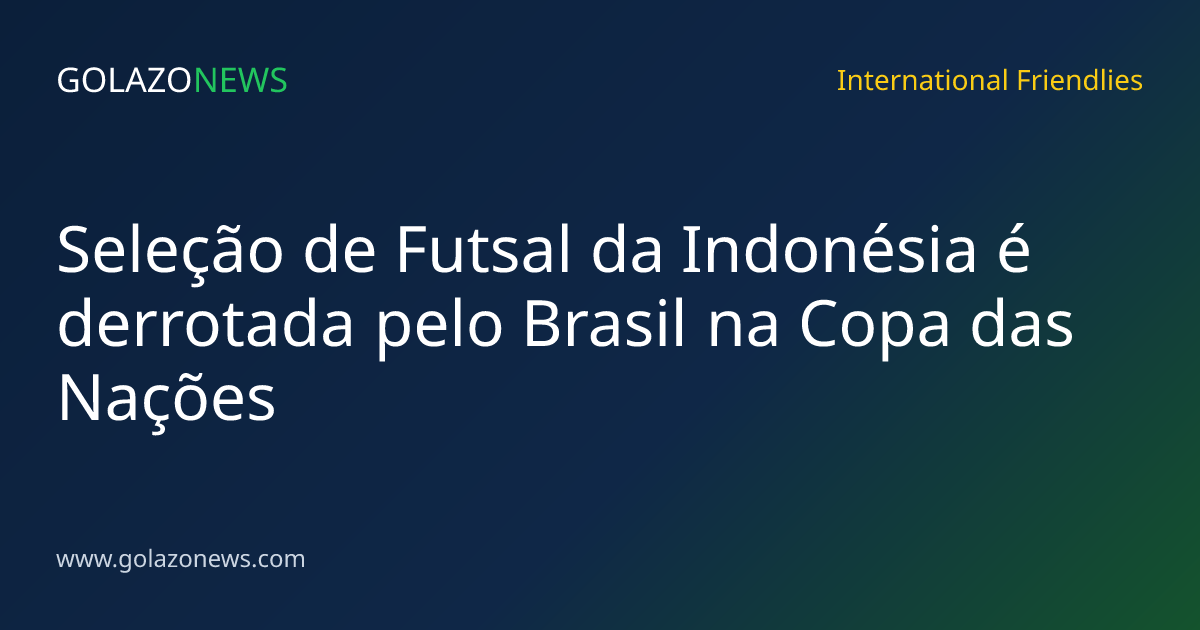 Seleção de Futsal da Indonésia é derrotada pelo Brasil na Copa das Nações