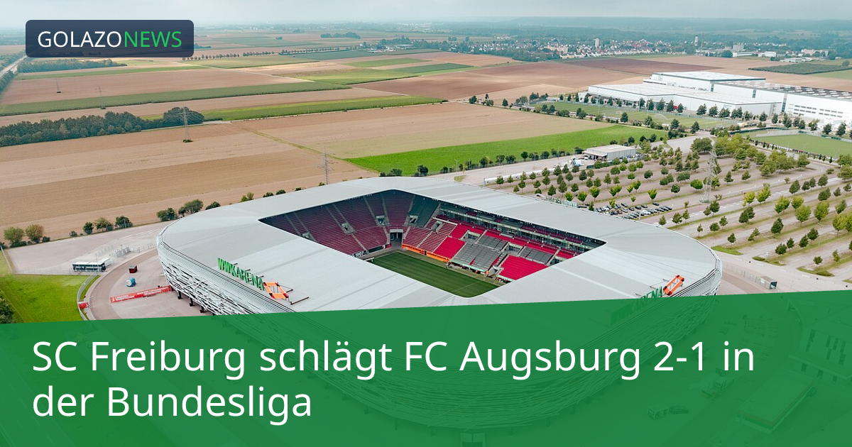 SC Freiburg schlägt FC Augsburg 2-1 in der Bundesliga