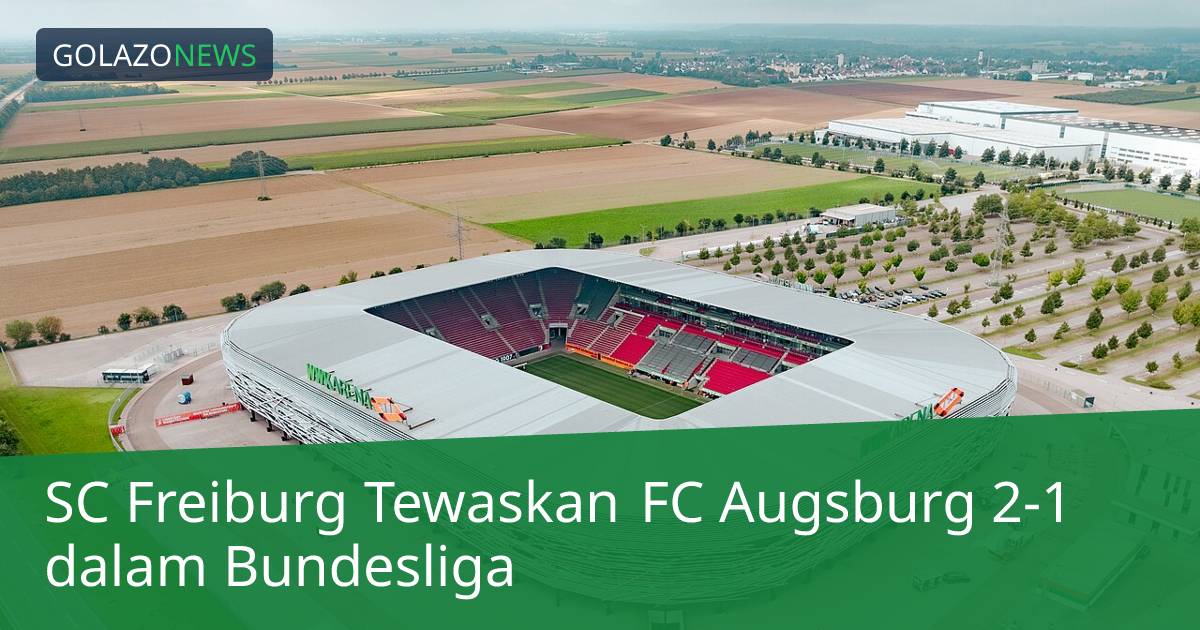 SC Freiburg Tewaskan FC Augsburg 2-1 dalam Bundesliga